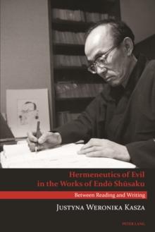 Hermeneutics of Evil in the Works of Endo Shusaku : Between Reading and Writing