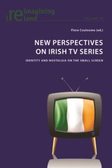 New Perspectives on Irish TV Series : Identity and Nostalgia on the Small Screen