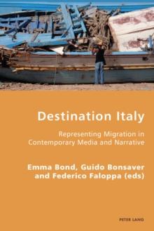 Destination Italy : Representing Migration in Contemporary Media and Narrative