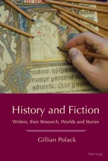 History and Fiction : Writers, their Research, Worlds and Stories