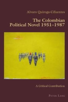 The Colombian Political Novel 1951-1987 : A Critical Contribution