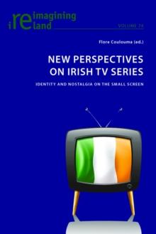 New Perspectives on Irish TV Series : Identity and Nostalgia on the Small Screen