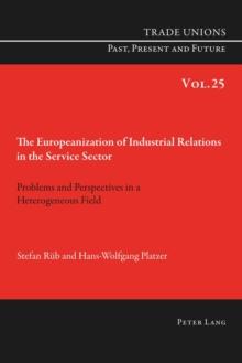 The Europeanization of Industrial Relations in the Service Sector : Problems and Perspectives in a Heterogeneous Field