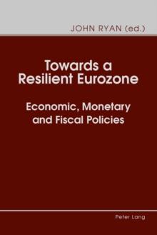 Towards a Resilient Eurozone : Economic, Monetary and Fiscal Policies