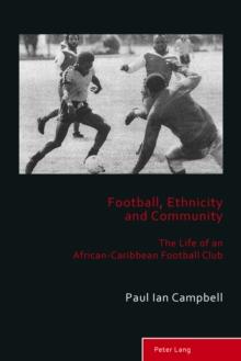 Football, Ethnicity and Community : The Life of an African-Caribbean Football Club