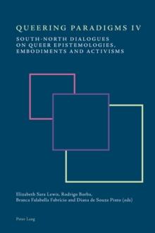 Queering Paradigms IV : South-North Dialogues on Queer Epistemologies, Embodiments and Activisms