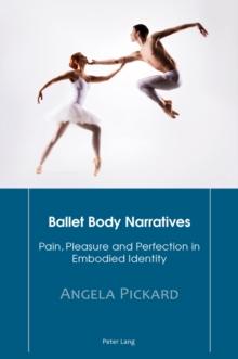 Ballet Body Narratives : Pain, Pleasure and Perfection in Embodied Identity