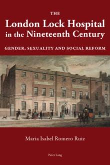 The London Lock Hospital in the Nineteenth Century : Gender, Sexuality and Social Reform