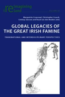 Global Legacies of the Great Irish Famine : Transnational and Interdisciplinary Perspectives