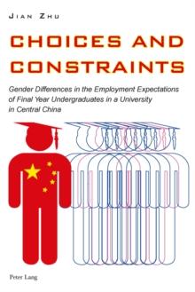 Choices and Constraints : Gender Differences in the Employment Expectations of Final Year Undergraduates in a University in Central China