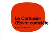 Le Corbusier - uvre complete Volume 1: 1910-1929 : Volume 1: 1910-1929