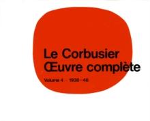 Le Corbusier - uvre complete Volume 4: 1938-1946 : Volume 4: 1938-1946