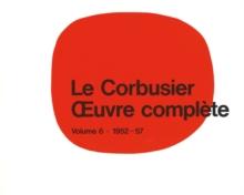 Le Corbusier - uvre complete Volume 6: 1952-1957 : Volume 6: 1952-1957