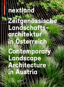 nextland : Zeitgenossische Landschaftsarchitektur in Osterreich / Contemporary Landscape Architecture in Austria