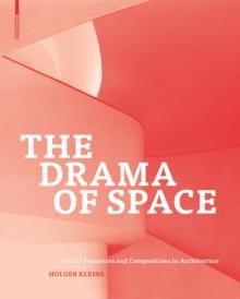 The Drama of Space : Spatial Sequences and Compositions in Architecture