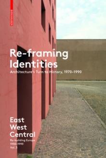 Re-Framing Identities : Architecture's Turn to History, 1970-1990