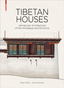 Tibetan Houses : Vernacular Architecture of the Himalayas and Environs