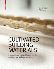 Cultivated Building Materials : Industrialized Natural Resources for Architecture and Construction