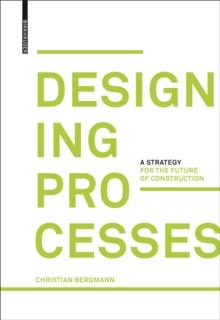 Designing Processes : A Strategy for the Future of Construction