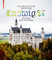 The Architecture under King Ludwig II - Palaces and Factories