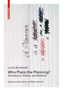 Who Plans the Planning? : Architecture, Politics, and Mankind