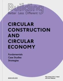 Building Better - Less - Different: Circular Construction and Circular Economy : Fundamentals, Case Studies, Strategies