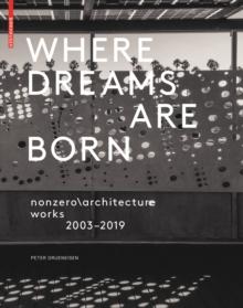 Where Dreams Are Born : nonzero\architecture works 2003-2019