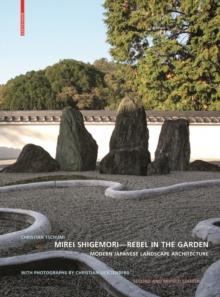 Mirei Shigemori - Rebel in the Garden : Modern Japanese Landscape Architecture