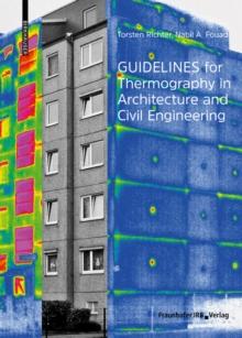 Guidelines for Thermography in Architecture and Civil Engineering : Theory, Application Areas, Practical Implementation