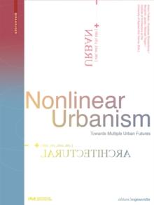 Nonlinear Urbanism : Towards Multiple Urban Futures