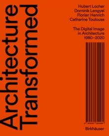 Architecture Transformed : The Digital Image in Architecture 19802020