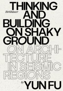 Thinking and Building on Shaky Ground : On Architecture in Seismic Regions