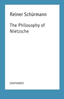 The Philosophy of Nietzsche : Reiner Schurmann Lecture Notes