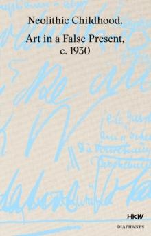 Neolithic Childhood : Art in a False Present, c. 1930