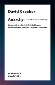 Anarchy-In a Manner of Speaking : Conversations with Mehdi Belhaj Kacem, Nika Dubrovsky, and Assia Turquier-Zauberman