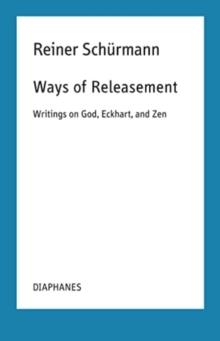 Ways of Releasement : Writings on God, Eckhart, and Zen