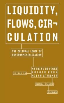 Liquidity, Flows, Circulation - The Cultural Logic of Environmentalization