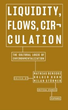 Liquidity, Flows, Circulation : The Cultural Logic of Environmentalization