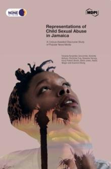 Representations of Child Sexual Abuse in Jamaica : A Corpus-Assisted Discourse Study of Popular News Media