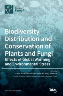 Biodiversity, Distribution and Conservation of Plants and Fungi : Effects of Global Warming and Environmental Stress