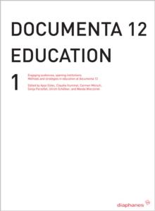 documenta 12 education I : Engaging audiences, opening institutions Methods and strategies in education at documenta 12