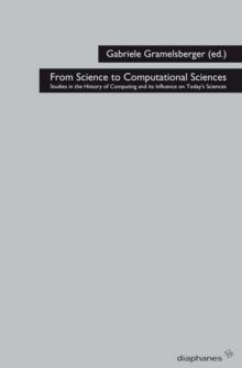 From Science to Computational Sciences : Studies in the History of Computing and its Influence on Today's Sciences