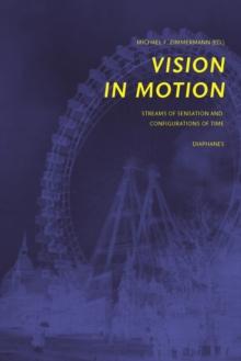 Vision in Motion : Streams of Sensation and Configurations of Time