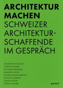 Architektur machen : Schweizer Architekturschaffende im Gesprach