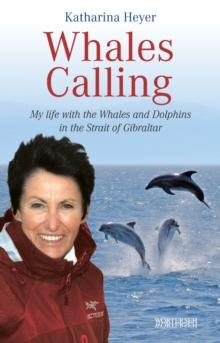 Whales Calling : My life with the Whales and Dolphins in the Strait of Gibraltar