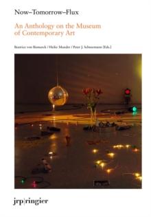 Now-Tomorrow-Flux : An Anthology on the Museum of Contemporary Art