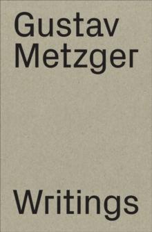 Gustav Metzger : Writings 1953-2016