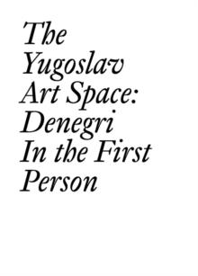 The Yugoslav Art Space : Denegri In The First Person