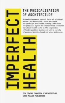 Imperfect Health : The Medicalization of Architecture