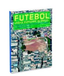 Futebol : Urban Euphoria in Brazil